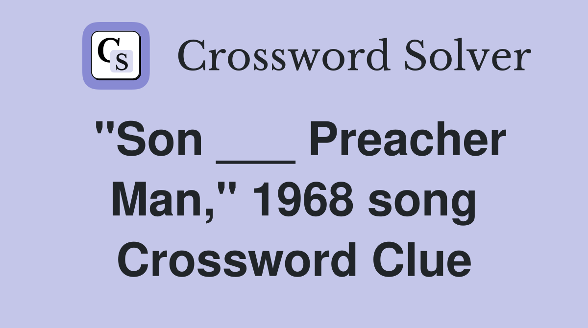 "Son ___ Preacher Man," 1968 song Crossword Clue