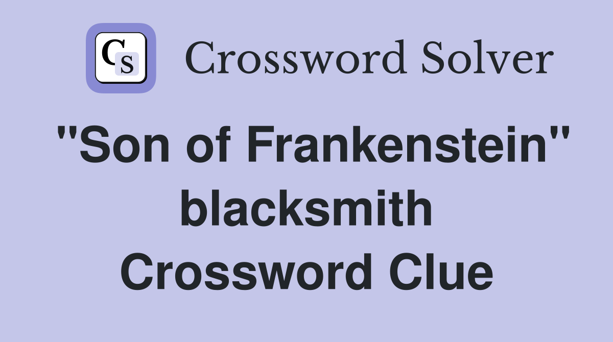 "Son of Frankenstein" blacksmith Crossword Clue