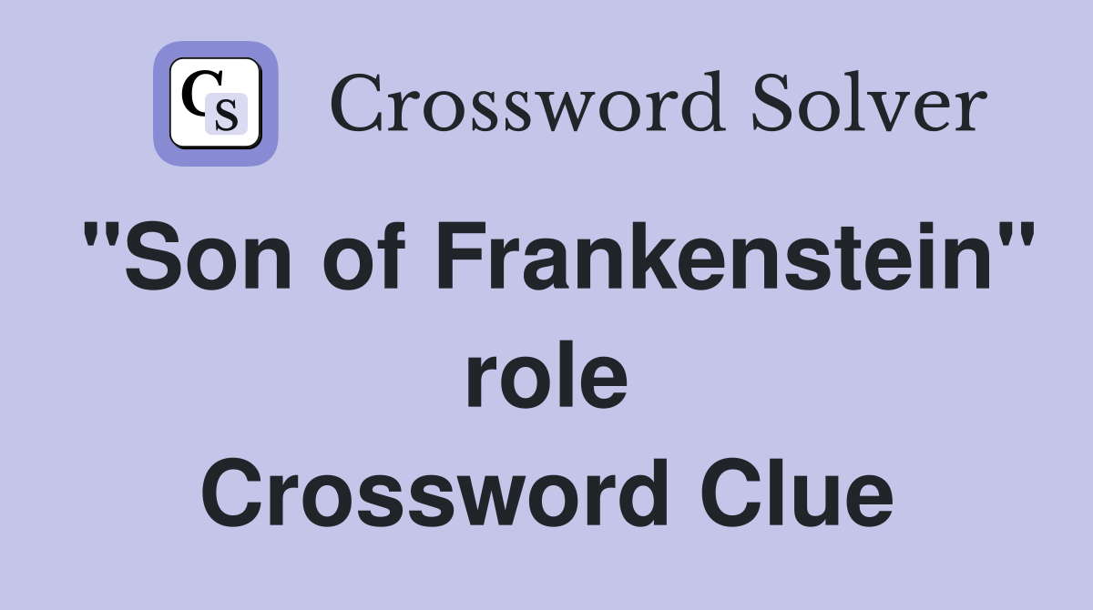 "Son of Frankenstein" role Crossword Clue