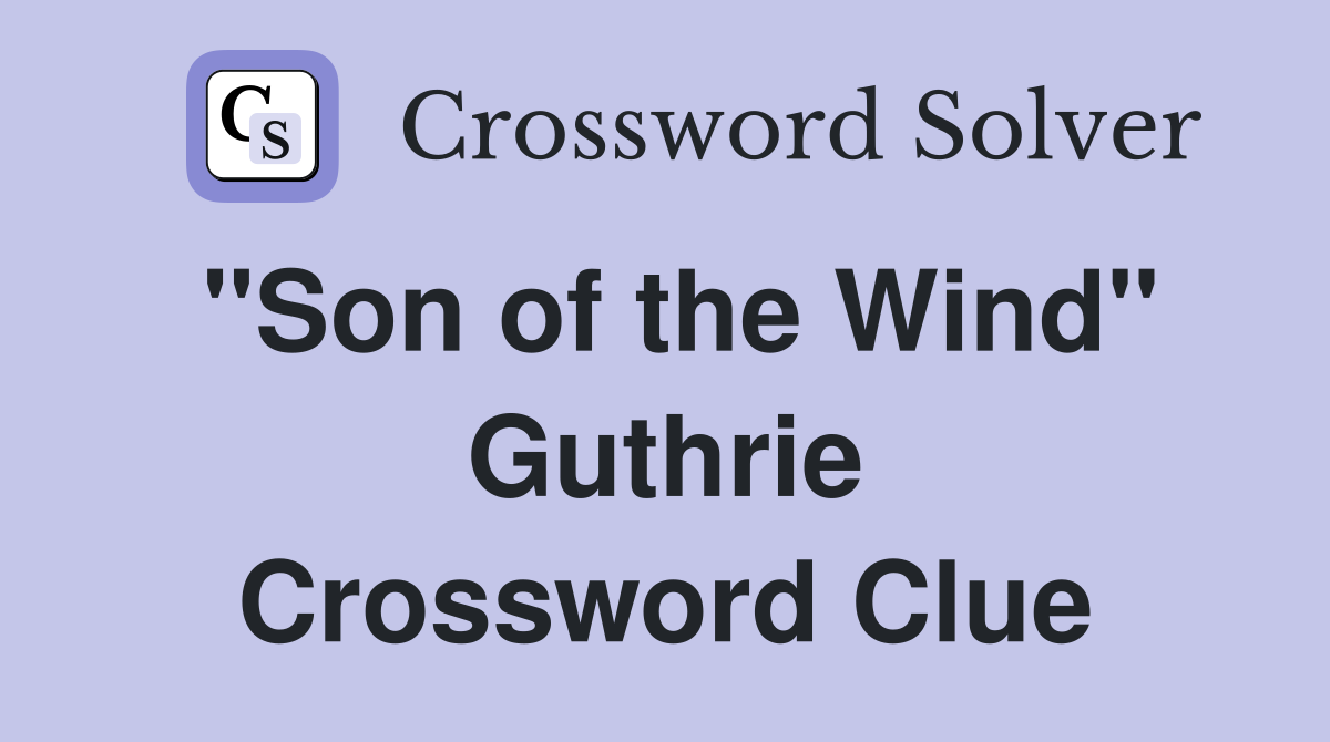 "Son of the Wind" Guthrie Crossword Clue