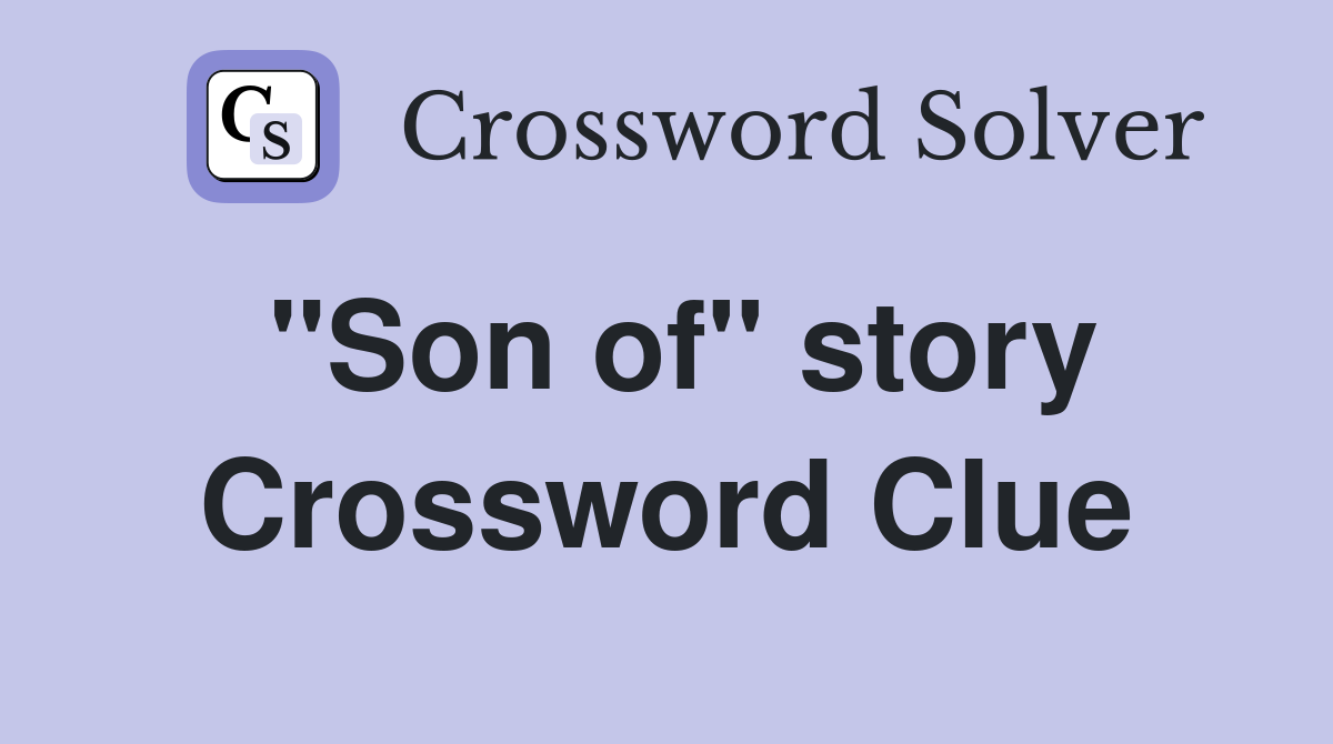 "Son of" story Crossword Clue