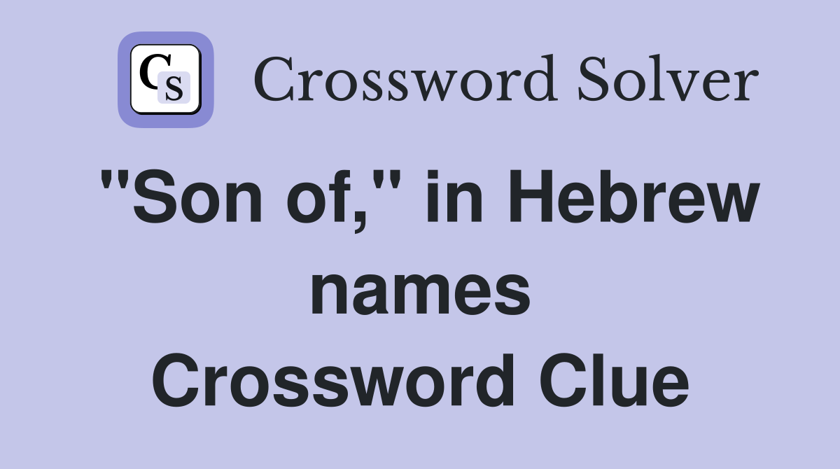 "Son of," in Hebrew names Crossword Clue
