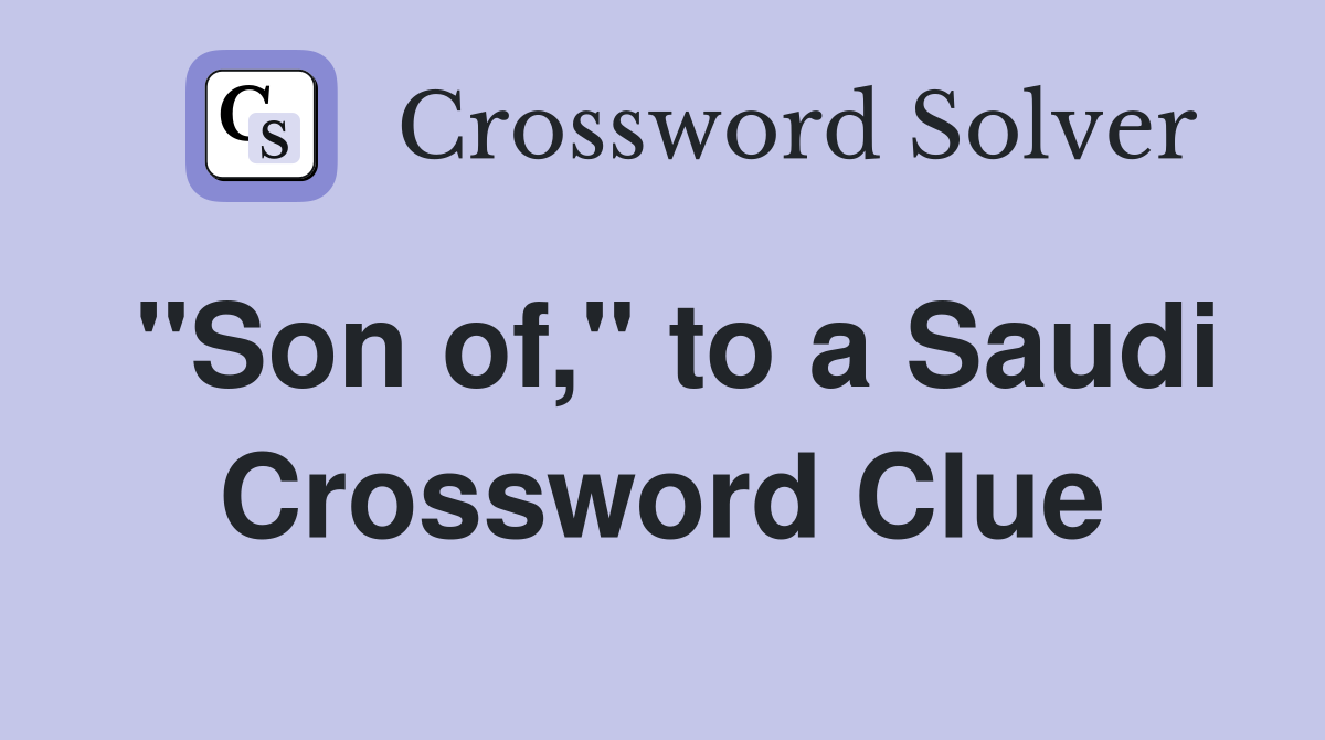 "Son of," to a Saudi Crossword Clue