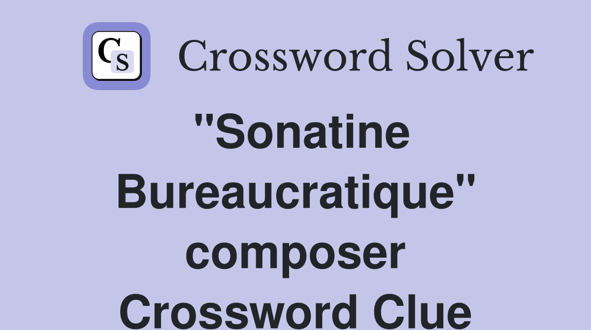 "Sonatine Bureaucratique" composer Crossword Clue