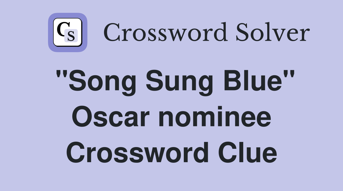 "Song Sung Blue" Oscar nominee Crossword Clue