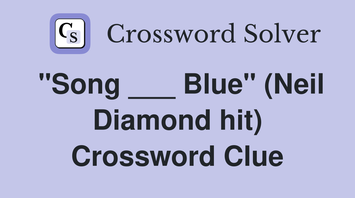 "Song ___ Blue" (Neil Diamond hit) Crossword Clue
