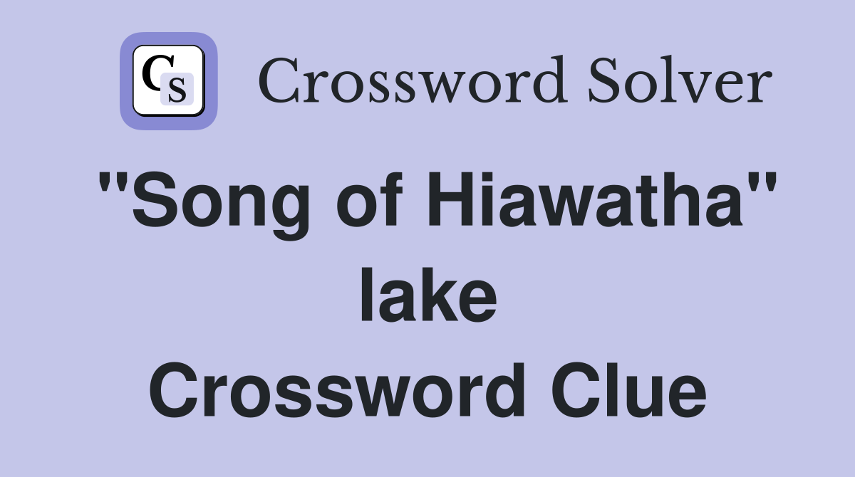 "Song of Hiawatha" lake Crossword Clue