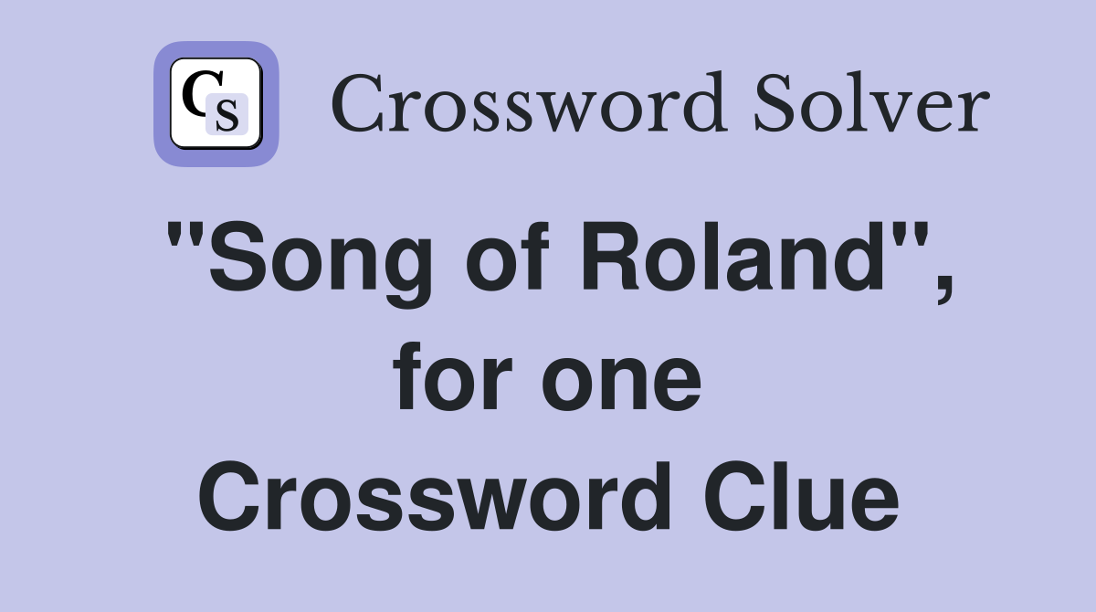 "Song of Roland", for one Crossword Clue