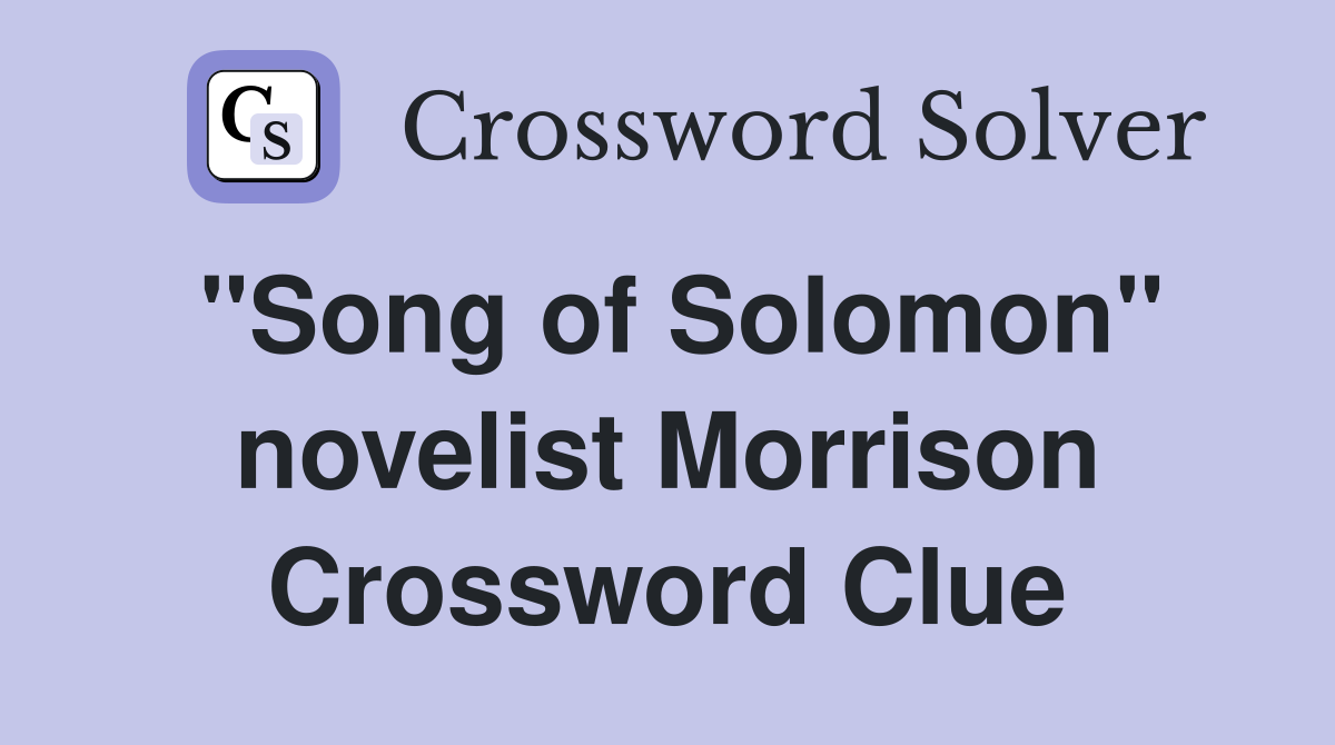 "Song of Solomon" novelist Morrison Crossword Clue
