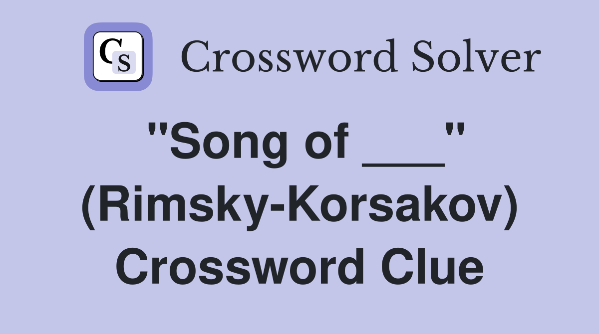"Song of ___" (Rimsky-Korsakov) Crossword Clue