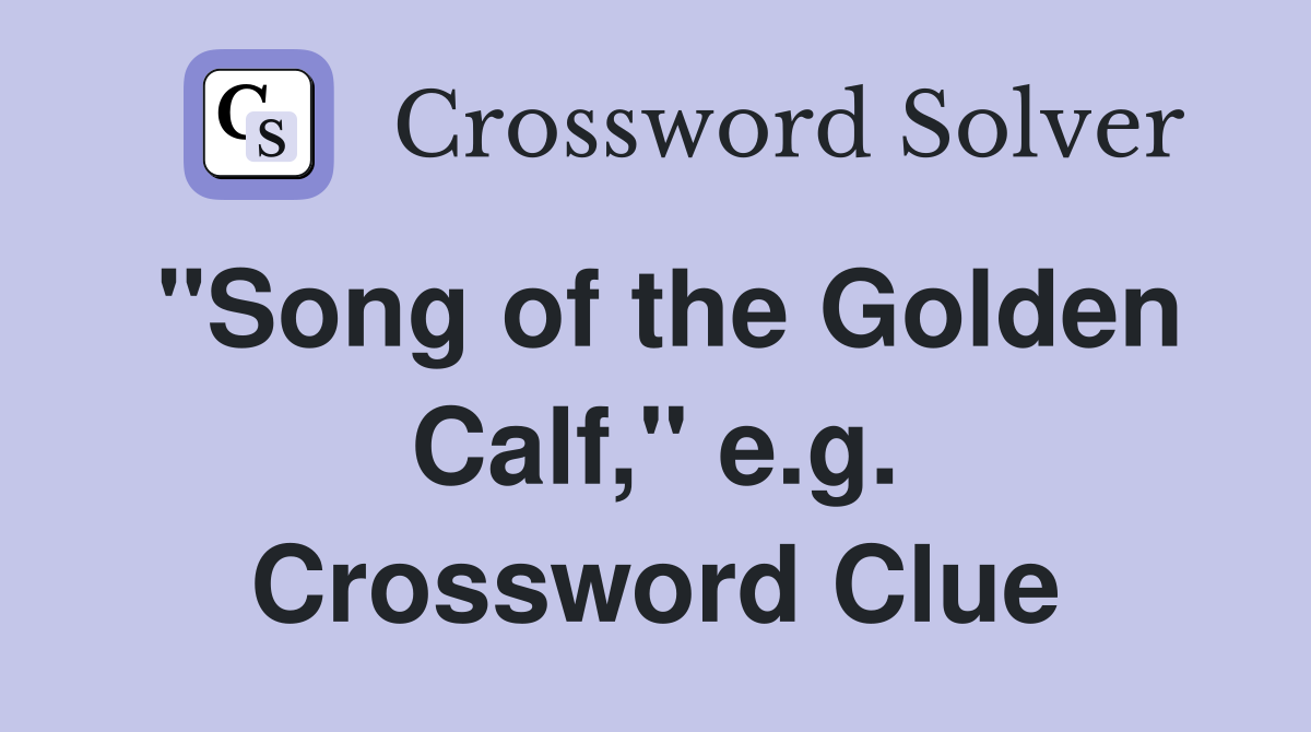 "Song of the Golden Calf," e.g. Crossword Clue