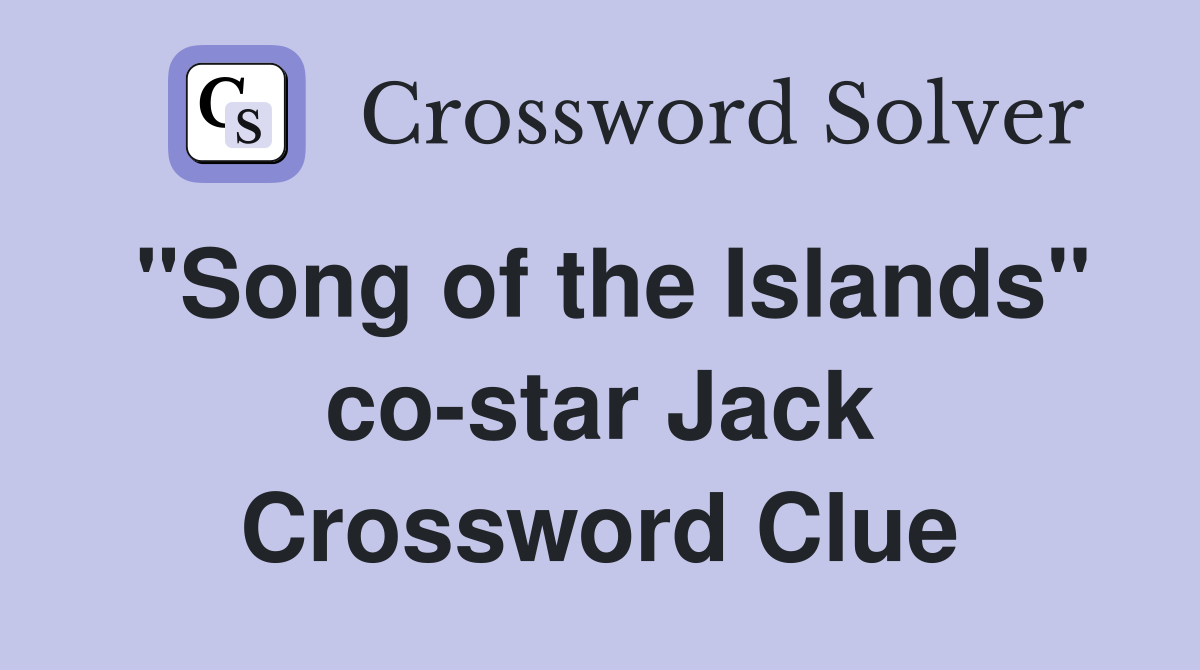 "Song of the Islands" co-star Jack Crossword Clue