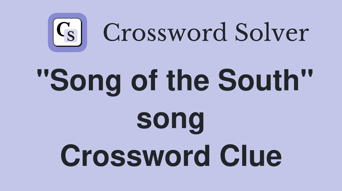 "Song of the South" song Crossword Clue