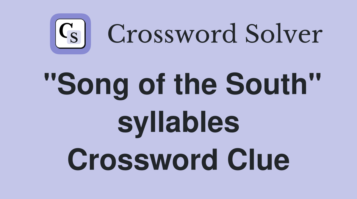 "Song of the South" syllables Crossword Clue