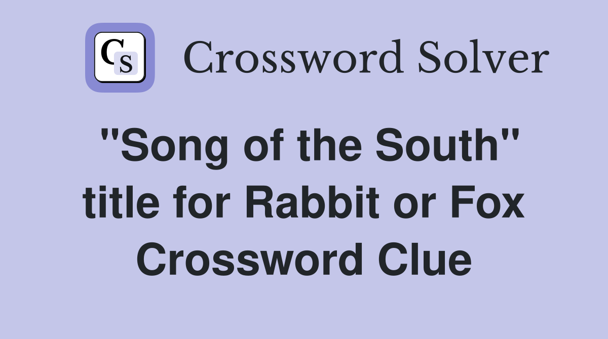 "Song of the South" title for Rabbit or Fox Crossword Clue