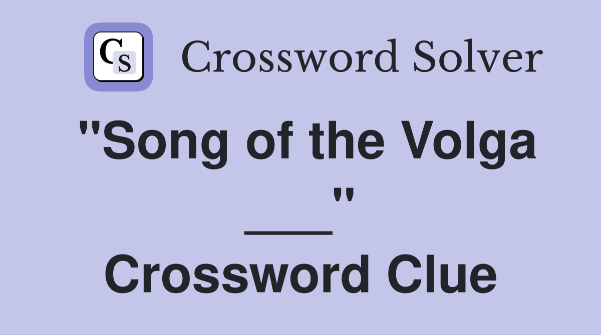 "Song of the Volga ___" Crossword Clue
