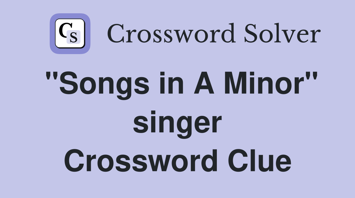 "Songs in A Minor" singer Crossword Clue