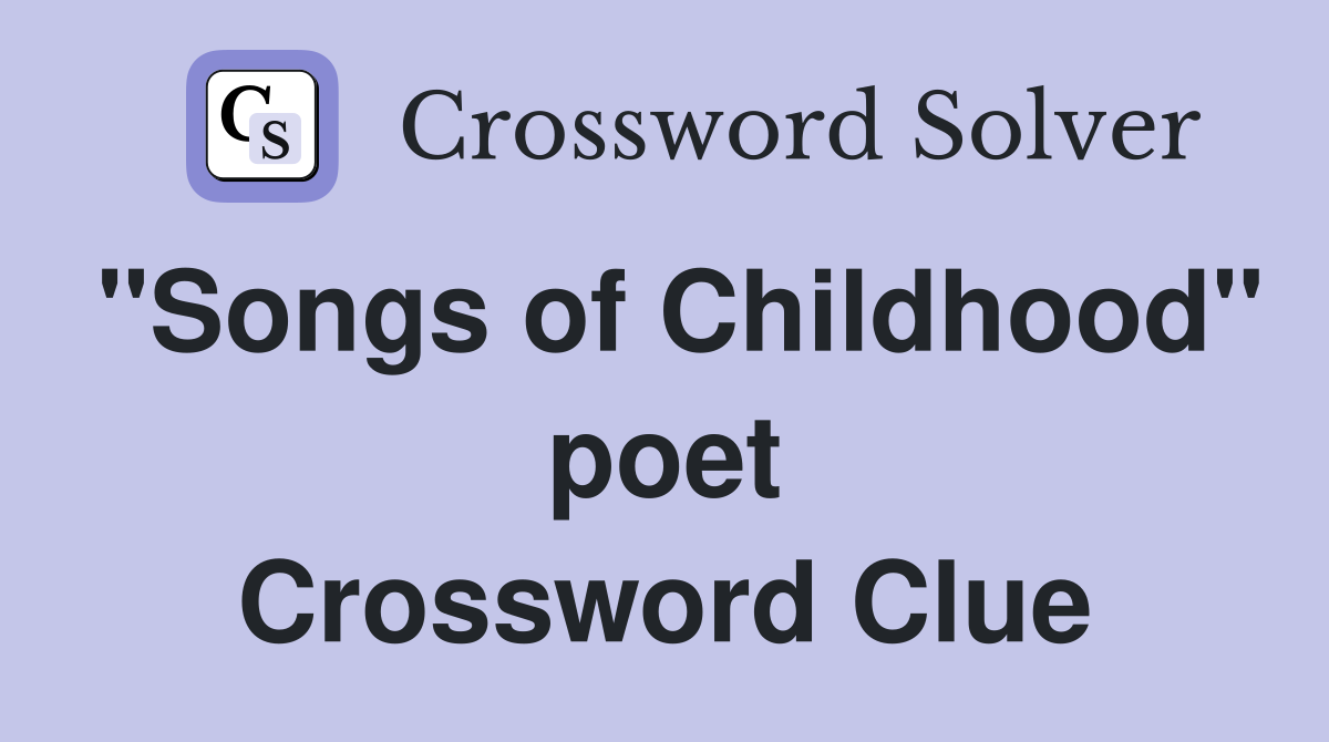 "Songs of Childhood" poet Crossword Clue