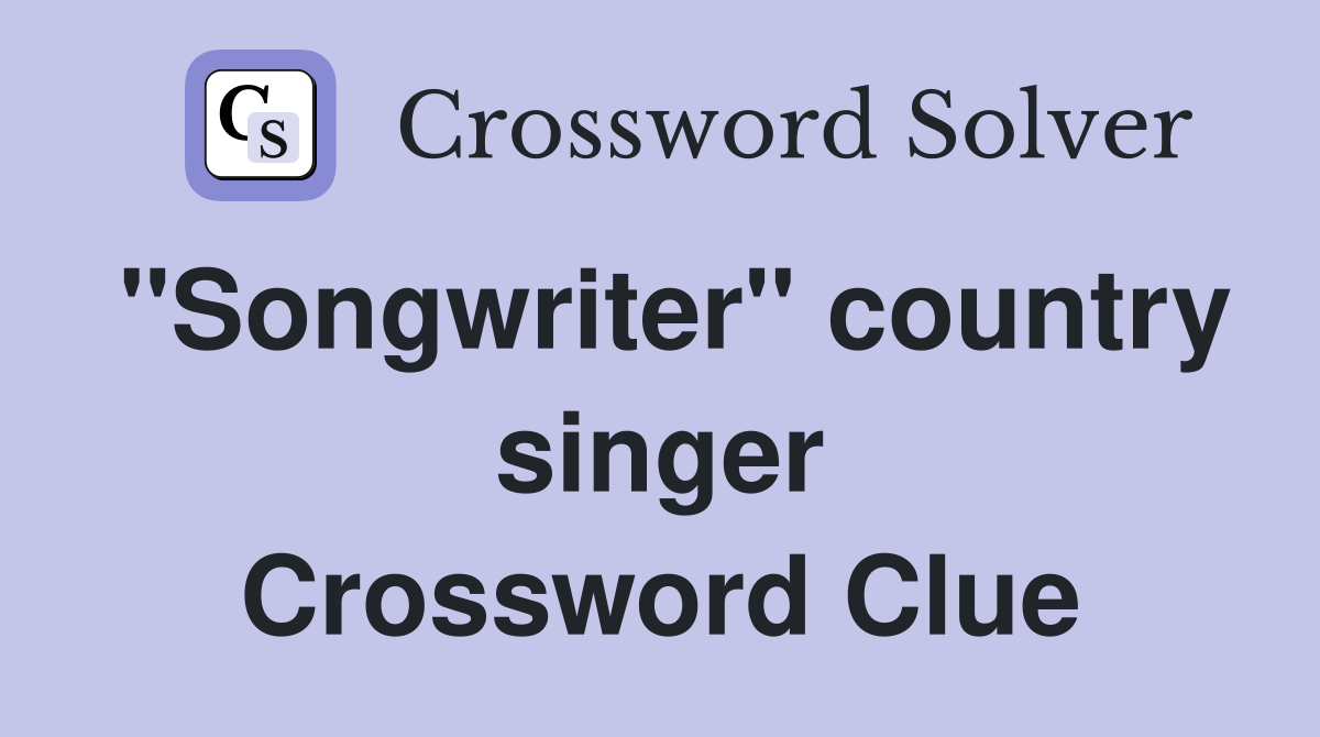 "Songwriter" country singer Crossword Clue