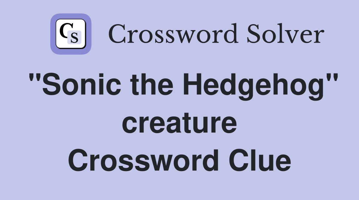 "Sonic the Hedgehog" creature Crossword Clue