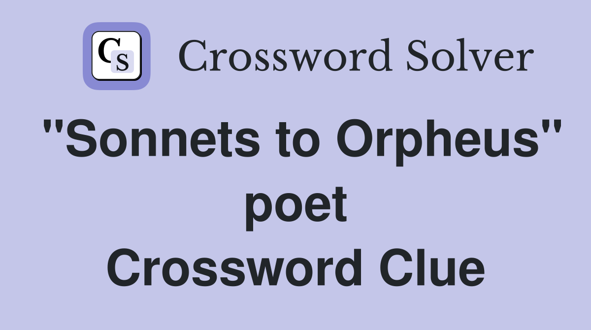 quot Sonnets to Orpheus quot poet Crossword Clue Answers Crossword Solver