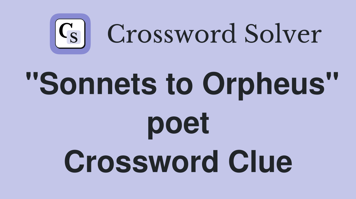 "Sonnets to Orpheus" poet Crossword Clue