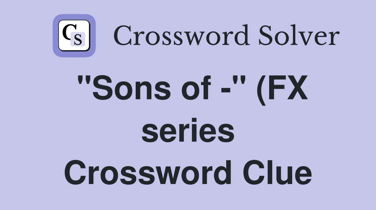 quot Sons of quot (FX series) Crossword Clue Answers Crossword Solver quot Sons of quot (FX series) Crossword Clue Answers Crossword Solver