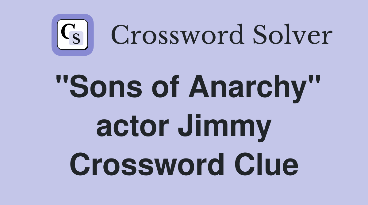 "Sons of Anarchy" actor Jimmy Crossword Clue