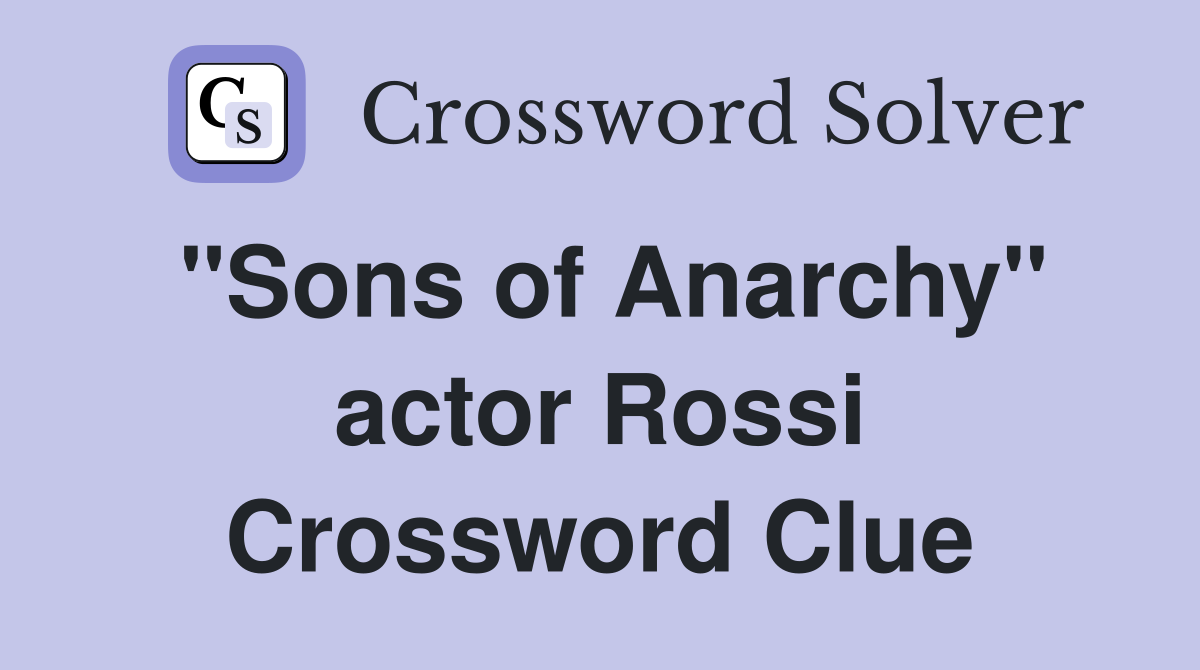 "Sons of Anarchy" actor Rossi Crossword Clue