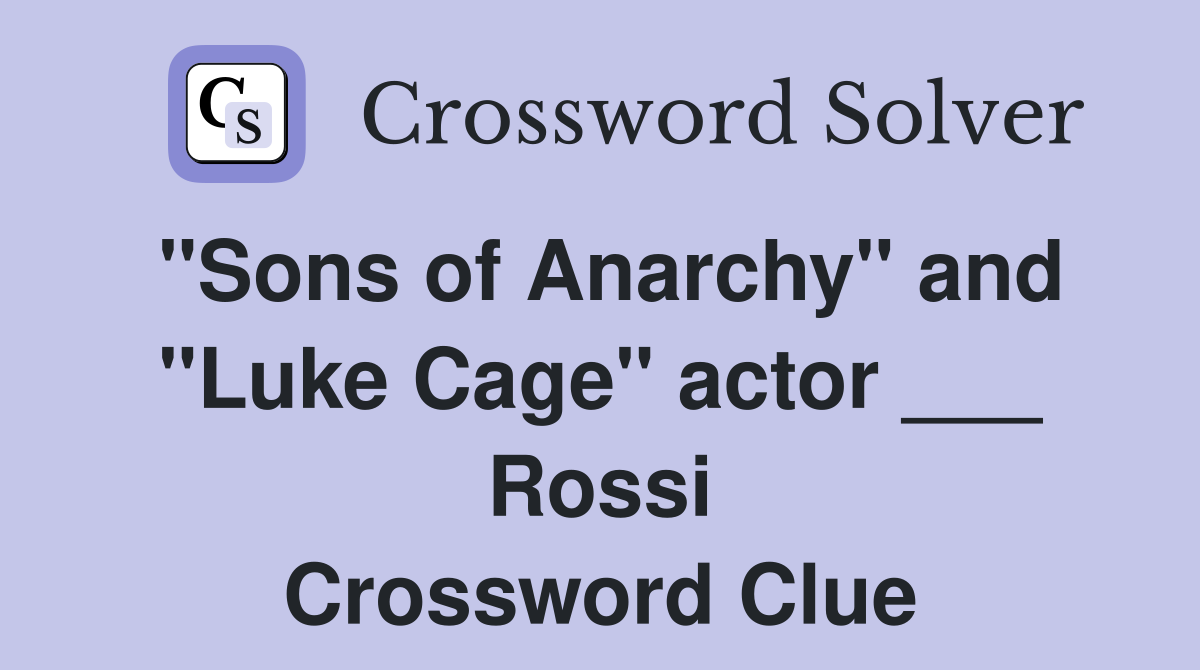 "Sons of Anarchy" and "Luke Cage" actor ___ Rossi Crossword Clue