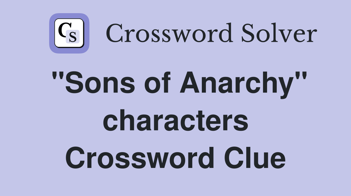 "Sons of Anarchy" characters Crossword Clue