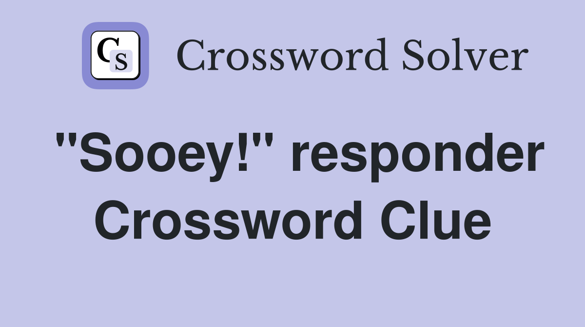 "Sooey!" responder Crossword Clue