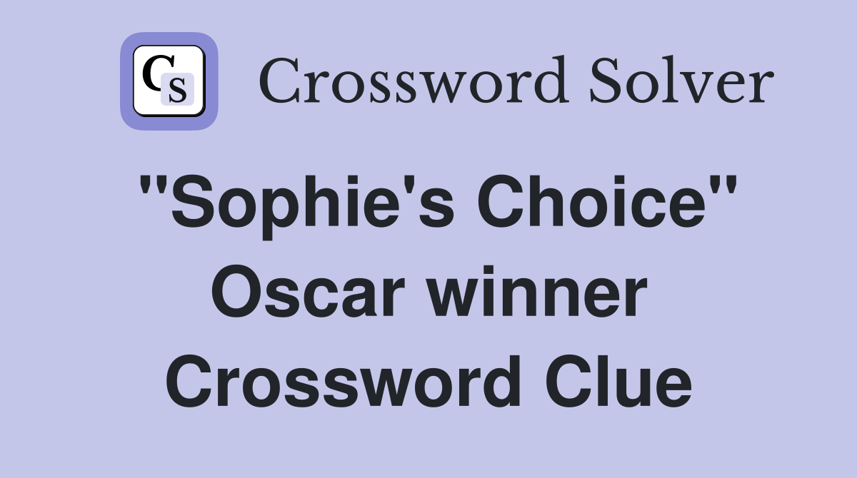 "Sophie's Choice" Oscar winner Crossword Clue