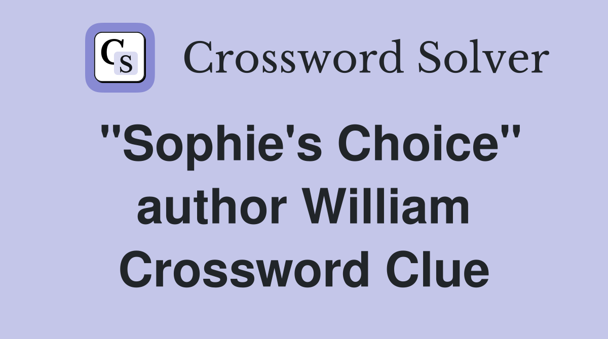 "Sophie's Choice" author William Crossword Clue
