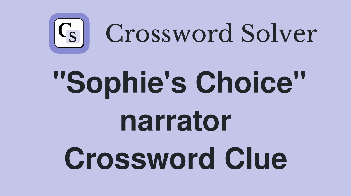 "Sophie's Choice" narrator Crossword Clue