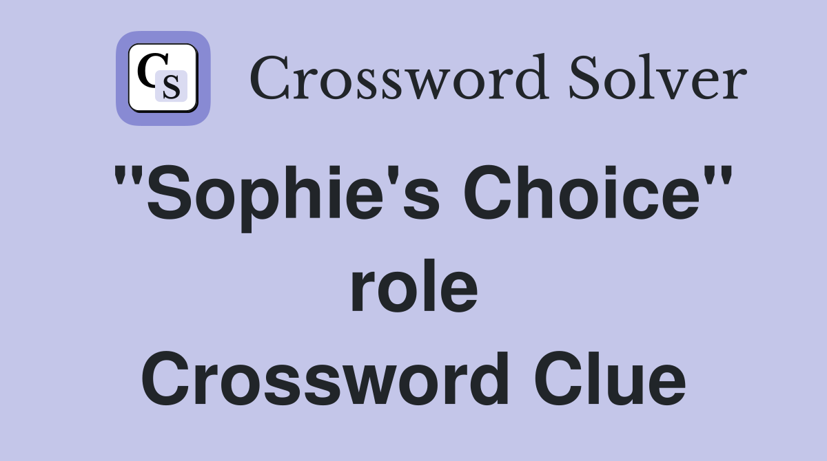 "Sophie's Choice" role Crossword Clue