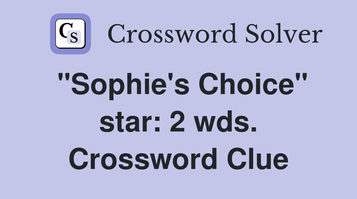 "Sophie's Choice" star: 2 wds. Crossword Clue