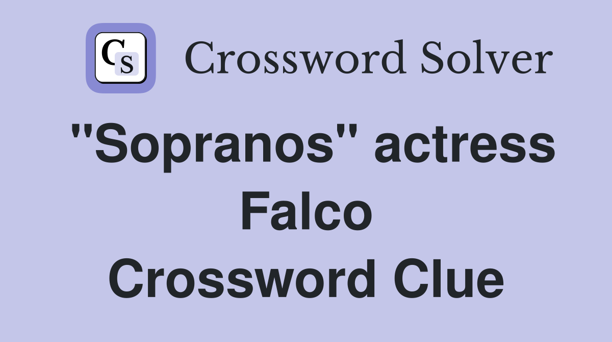 "Sopranos" actress Falco Crossword Clue