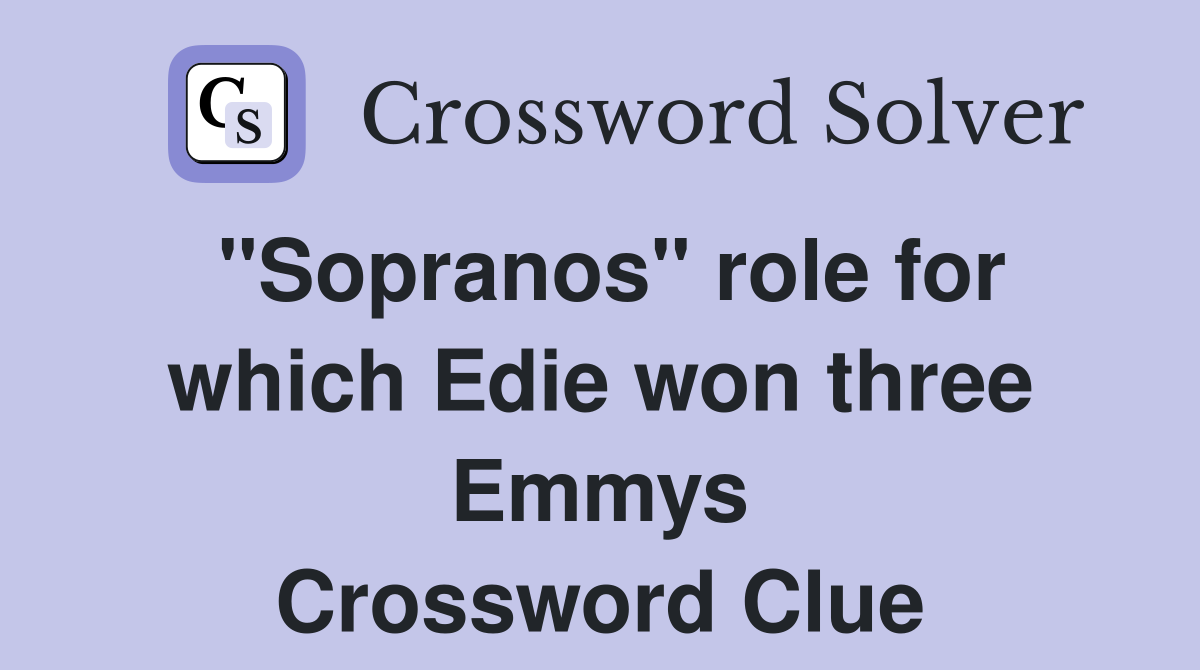"Sopranos" role for which Edie won three Emmys Crossword Clue