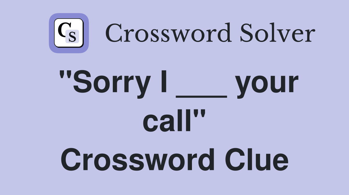 "Sorry I ___ your call" Crossword Clue