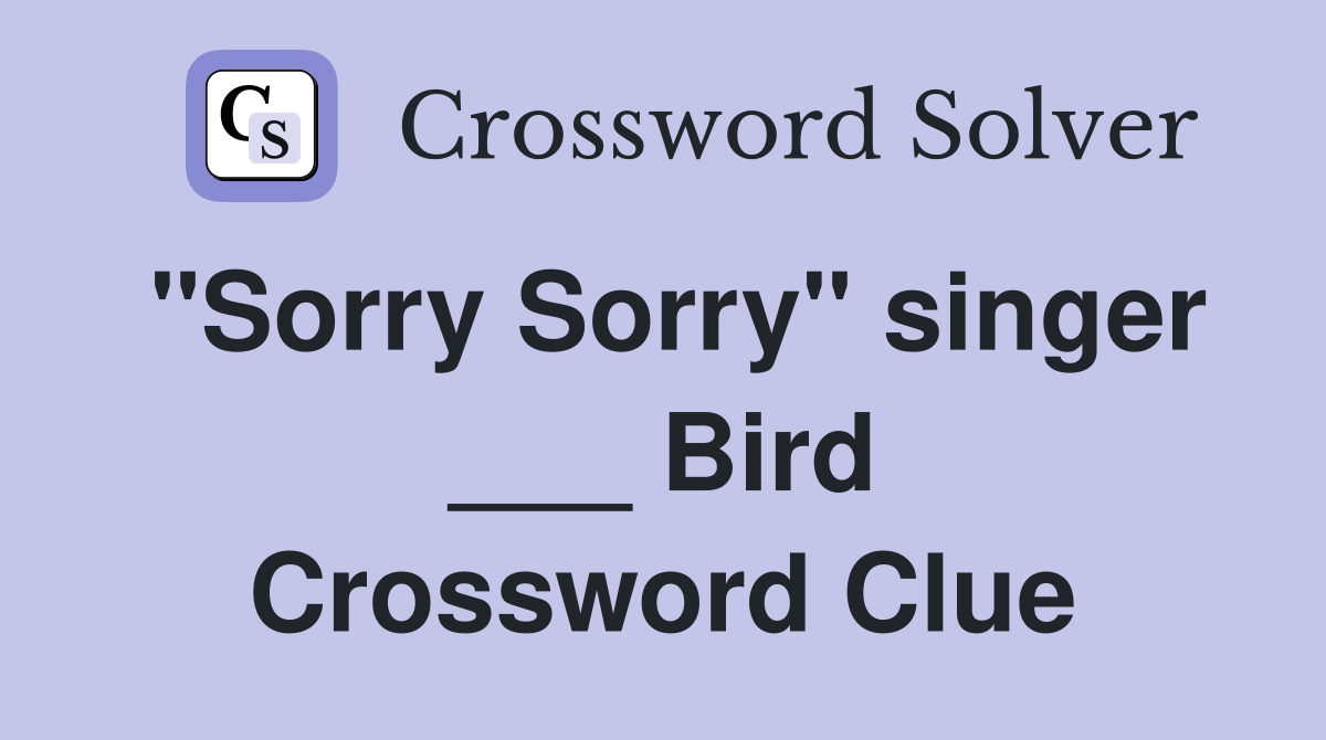 "Sorry Sorry" singer ___ Bird Crossword Clue