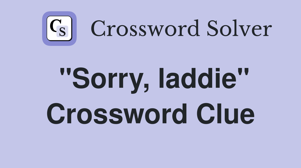 "Sorry, laddie" Crossword Clue