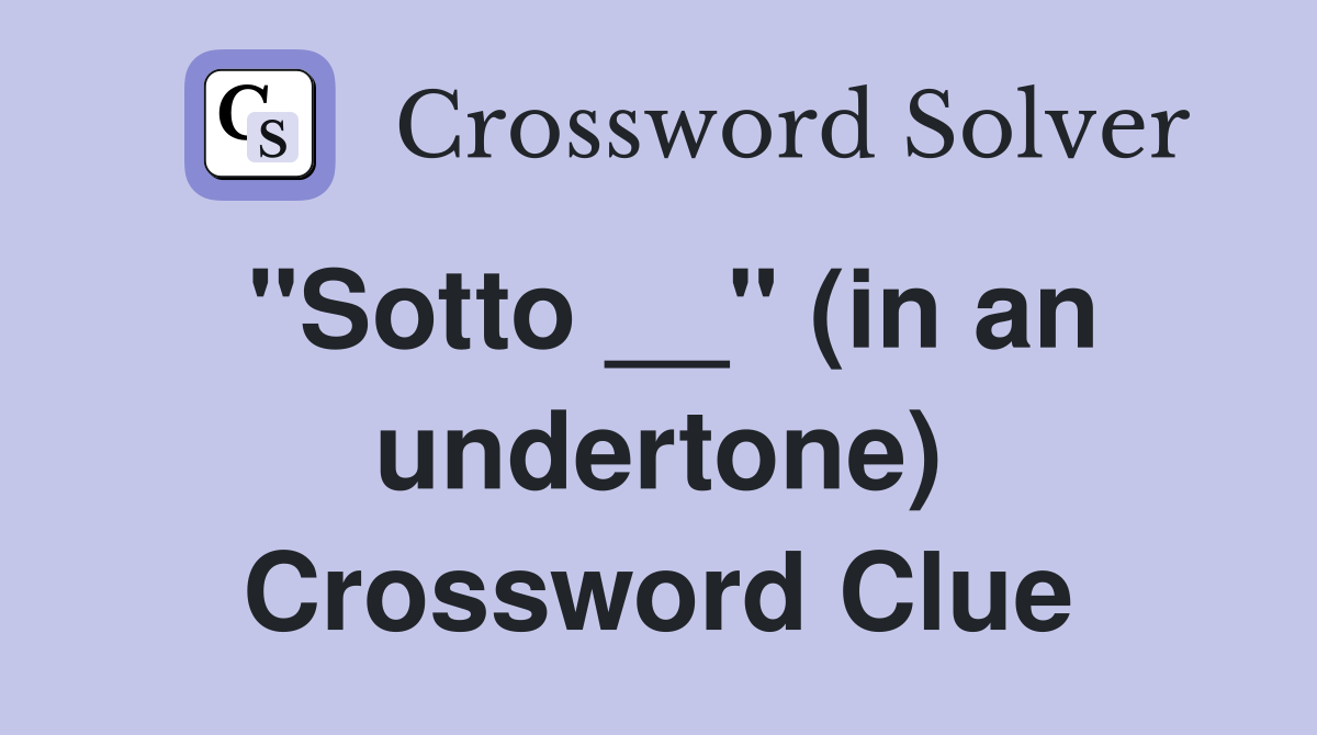 "Sotto __" (in an undertone) Crossword Clue