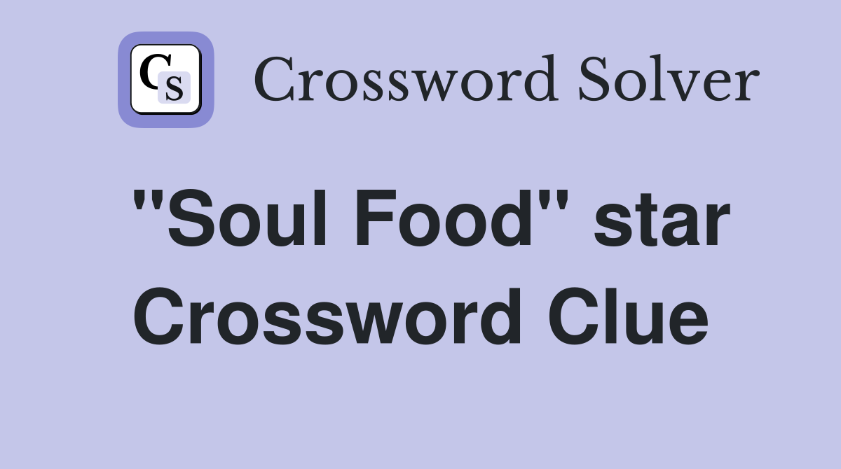 "Soul Food" star Crossword Clue