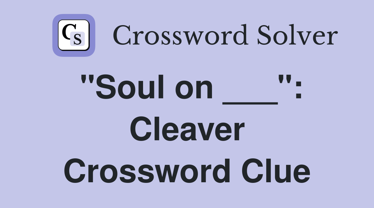 "Soul on ___": Cleaver Crossword Clue