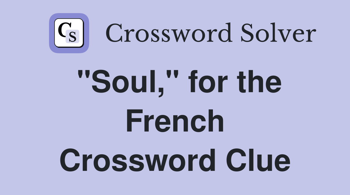 "Soul," for the French Crossword Clue