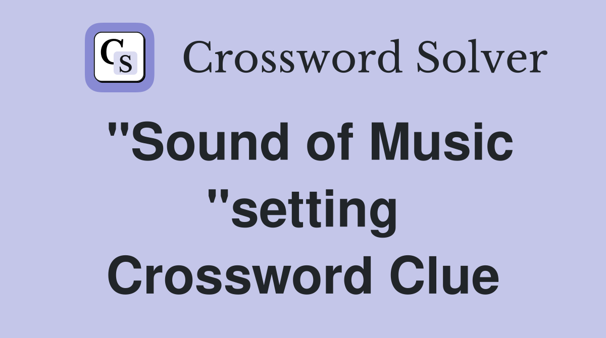 "Sound of Music "setting Crossword Clue
