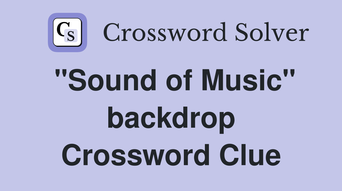 "Sound of Music" backdrop Crossword Clue