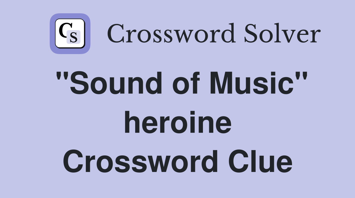 "Sound of Music" heroine Crossword Clue