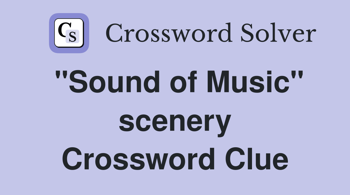"Sound of Music" scenery Crossword Clue